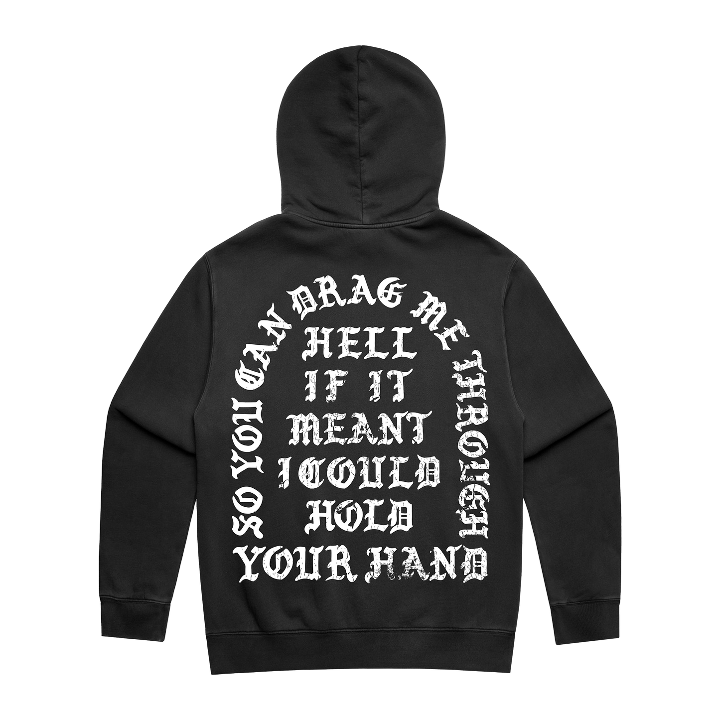 Washed black hoodie with white text across the back reading, “So you can drag me through hell if it meant I would hold your hand.”