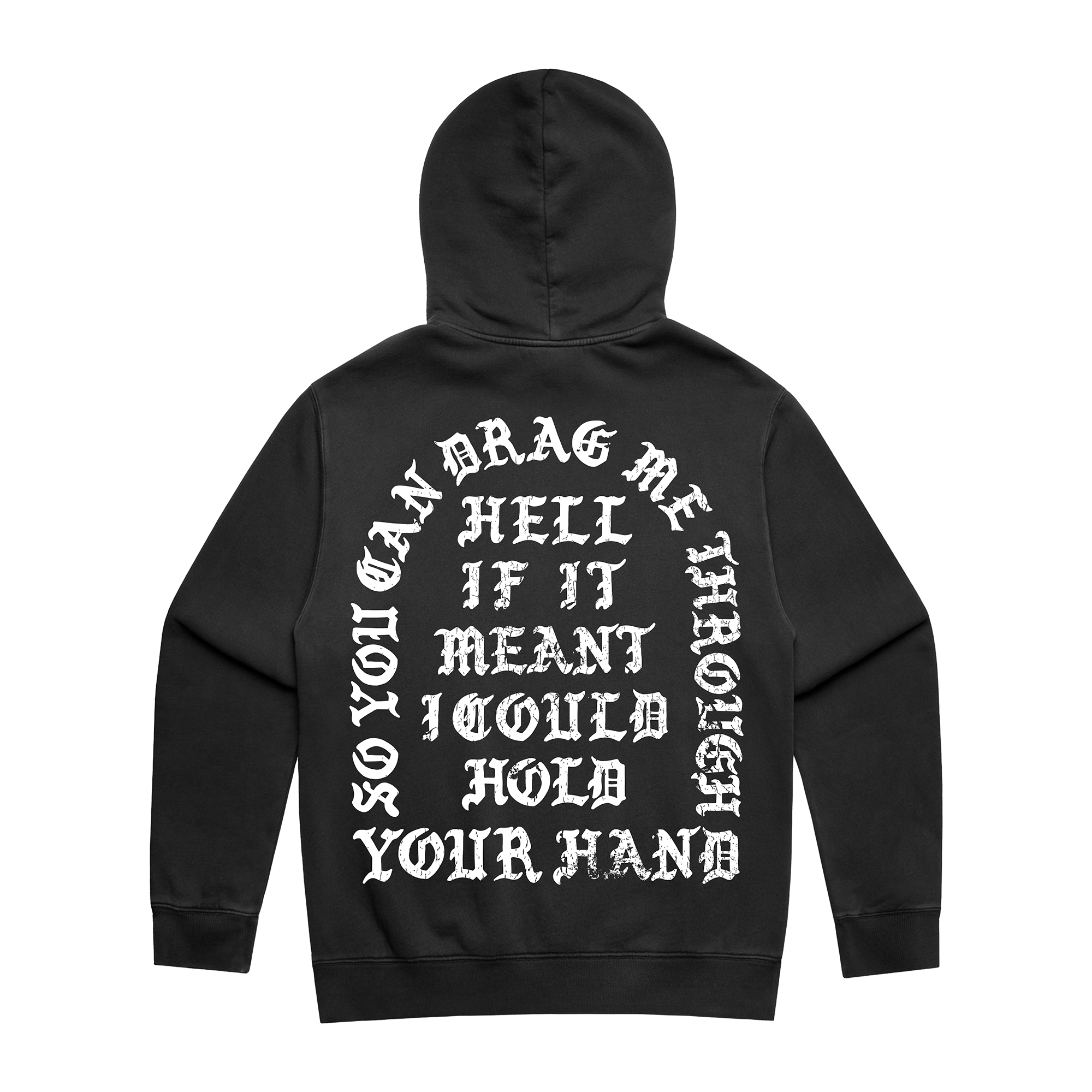 Washed black hoodie with white text across the back reading, “So you can drag me through hell if it meant I would hold your hand.”